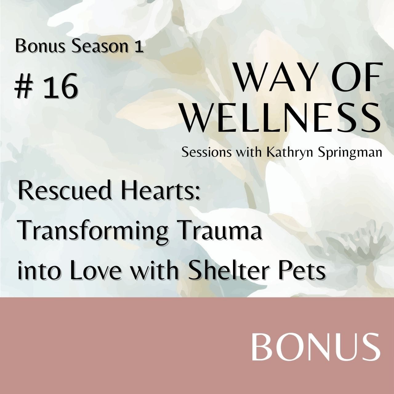 Cover for Ep B1.16 Rescued Hearts: Transforming Trauma into Love with Shelter Pets